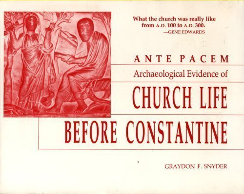 Ante Pacem: Archaeological Evidence of Church Life Before Constantine