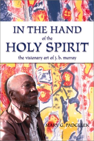 In the Hand of the Holy Spirit: The Visionary Art of J.B. Murray