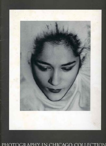 Photography in Chicago Collections: Selected to Illustrate the History of the Art of Photography ...