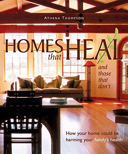 homes that heal and those that don't How Your Home May be Harming Your Family's Health