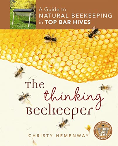 Thinking Beekeeper, The: A Guide to Natural Beekeeping in Top Bar Hives