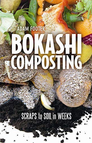 BOKASHI COMPOSTING Scraps to Soil in Weeks