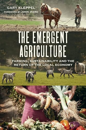 The Emergent Agriculture : Farming, Sustainability and the Return of the Local Economy
The Emergent Agriculture : Farming, Sustainability and the Return of the Local Economy