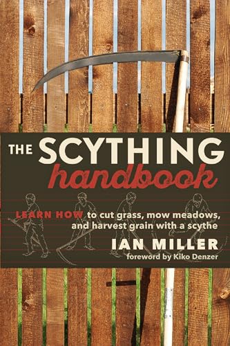 The Scything Handbook : Learn How to Cut Grass, Mow Meadows and Harvest Grain with a Scythe
The Scything Handbook : Learn How to Cut Grass, Mow Meadows and Harvest Grain with a Scythe