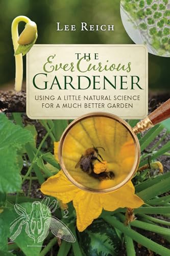 The Ever Curious Gardener: Using a Little Natural Science for a Much Better Garden
The Ever Curious Gardener: Using a Little Natural Science for a Much Better Garden
