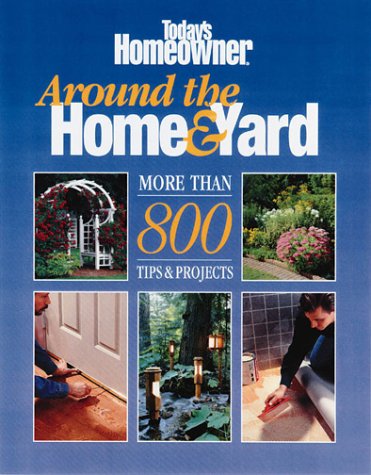 Around the Home & Yard: More Than 800 Tips & Projects
