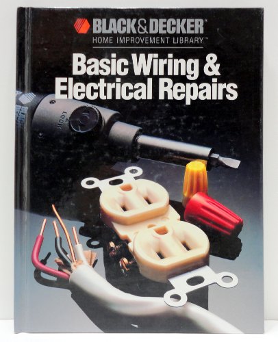 Basic Wiring Electrical Repairs (Black Decker Home Improvement Library)