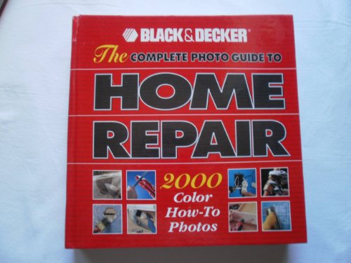 Black & Decker:The Complete Photo Guide To Home Repair