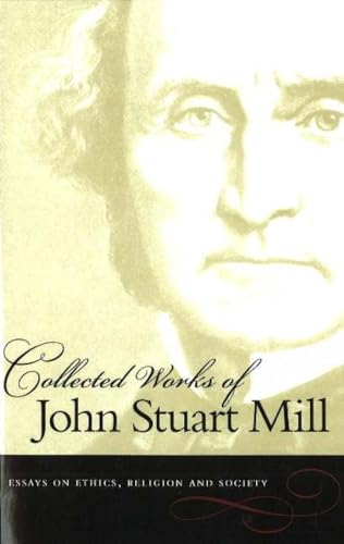 Essays on Ethics, Religion and Society (Collected Works of John Stuart Mill)