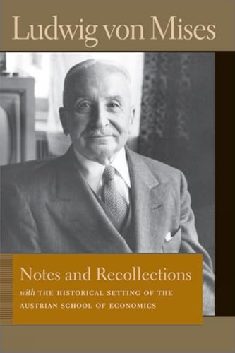 Notes and Recollections: With The Historical Setting of the Austrian School of Economics (Liberty Fund Library of the Works of Ludwig von Mises)
Notes and Recollections: With The Historical Setting of the Austrian School of Economics (Liberty Fund Library of the Works of Ludwig von Mises)