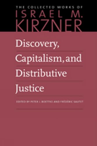 Discovery, Capitalism, and Distributive Justice (The Collected Works of Israel M. Kirzner)
Discovery, Capitalism, and Distributive Justice (The Collected Works of Israel M. Kirzner)