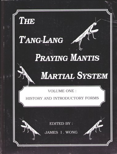 The T'ang-Lang Praying Mantis Martial System Volume One: History and Introductory Forms
The T'ang-Lang Praying Mantis Martial System Volume One: History and Introductory Forms