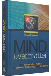 Mind Over Matter: The Lubavitcher Rebbe on Science, Technology and Medicine