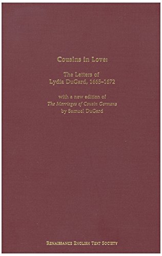 Cousins in Love: The Letters of Lydia Dugard, 1665-1672 With a New Edition of the Marriages of Co...