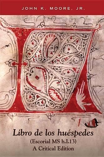 Libro de los Huespedes (Escorial MS h.I.13): A Critical Edition. (Text in Medieval Spanish with Commentary in English)
Libro de los Huespedes (Escorial MS h.I.13): A Critical Edition. (Text in Medieval Spanish with Commentary in English)
