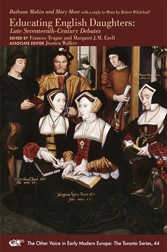 Educating English Daughters: Late Seventeenth-Century Debates (Volume 44) (The Other Voice in Early Modern Europe: The Toronto Series)
Educating English Daughters: Late Seventeenth-Century Debates (Volume 44) (The Other Voice in Early Modern Europe: The Toronto Series)