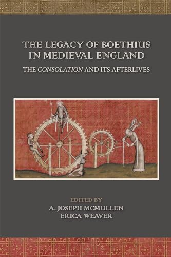 Legacy of Boethius in Medieval England : The Consolation and Its Afterlives