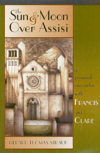 The Sun and Moon over Assisi : A Personal Encounter with Francis and Clare