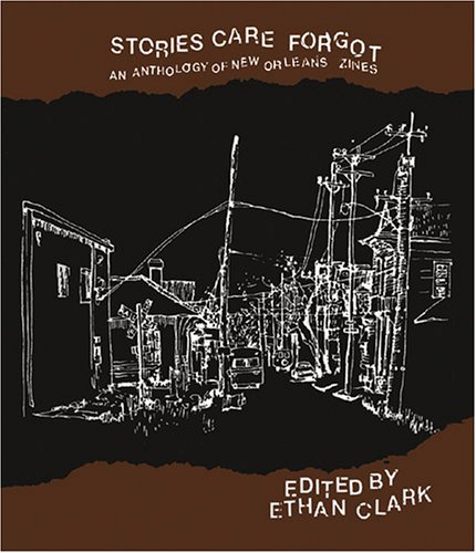 Stories Care Forgot : An Anthology of New Orleans Zines