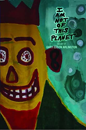 I Am Not Of This Planet: The Art of Gary Edson Arlington