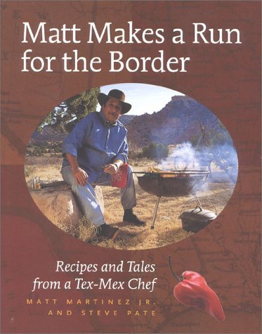 Matt Makes a Run for the Border: Recipes and Tales from a Tax-Mex Chef