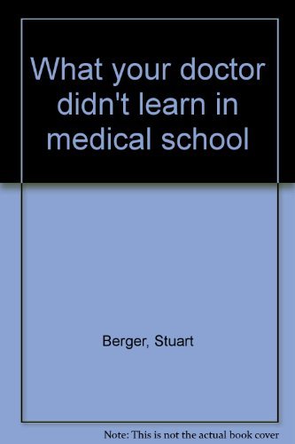 What Your Doctor Didn't Learn in Medical School and what You Can Do about it