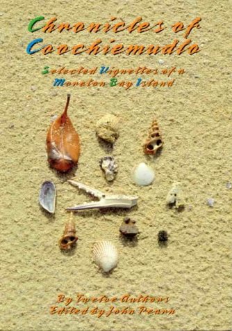 Chronicles of Coochiemudlo: Selected Vignettes of the Social and Natural History of Coochiemudlo ...