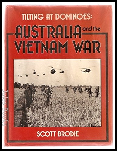 Tilting at dominoes: Australia and the Vietnam War