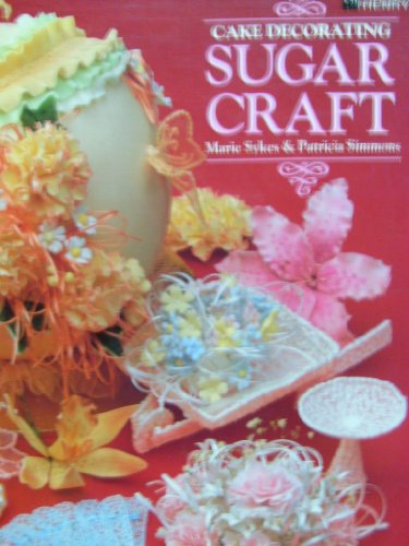Cake Decorating Sugar Craft (Child & Henry Cake Decorating Series Book 3)