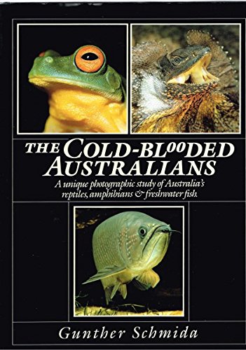 The Cold Blooded Australians. A Unique Photographic Study of Australia's Reptiles, Amphibians & F...