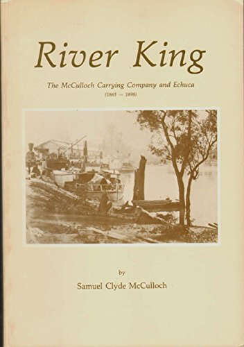 River King The McCulloch Carrying Company and Echuca 1865-1898