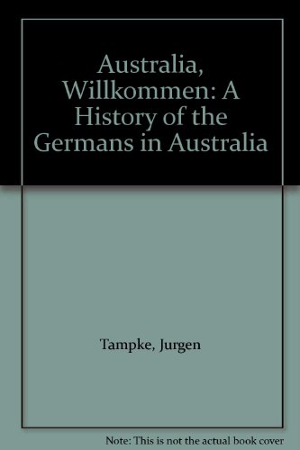 Australia, Willkommen: A History of the Germans in Australia