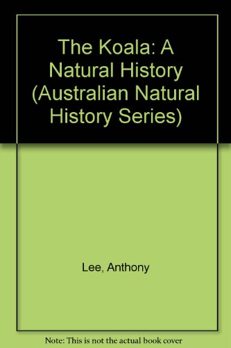 The Koala. A Natural History [Australian Natural History Series]