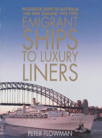 Emigrant Ships to Luxury Liners. Passenger Ships to Australia and New Zealand 1945-1990.