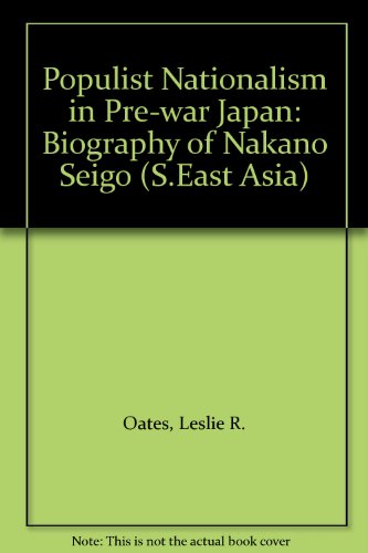 Populist Nationalism in Prewar Japan. A Biography of Nakano Seigo [Department of Far Eastern Hist...