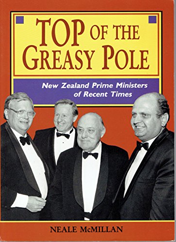 TOP OF THE GREASY POLE New Zealand prime ministers of recent times