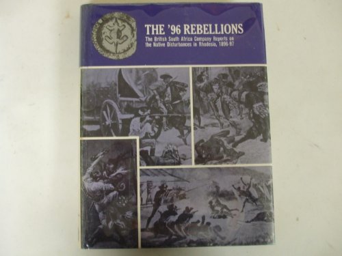 The '96 rebellions =: Originally published as the British South Africa Company Reports on the nat...