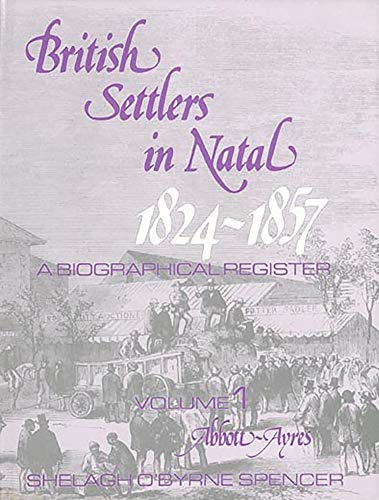 British Settlers in Natal 1824-1857 Vol. 2: A Biographical Register (Babbs-Bolton)