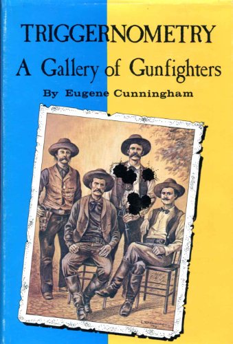 Triggernometry: A Gallery of Gunfighters