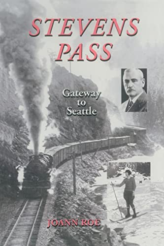 Stevens Pass: Gateway to Seattle: The Story of railroading and Recreation in the North Cascades
