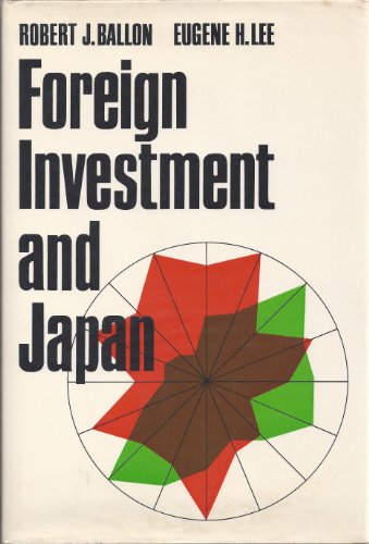 Foreign Investment and Japan: Robert J. Ballon and Eugene H. Lee, Editors