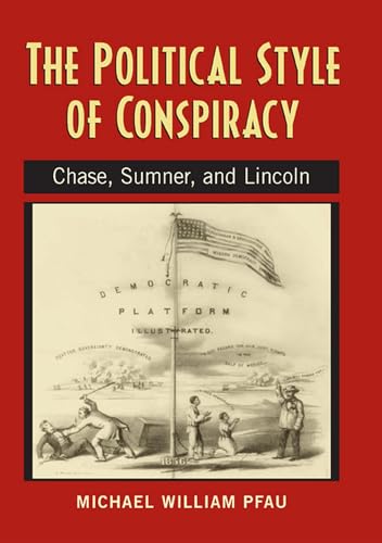 The Political Style of Conspiracy: Chase, Sumner, and Lincoln (Rhetoric & Public Affairs)