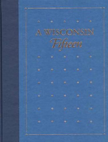 A Wisconsin Fifteen: Fifteen Notable Titles from the Library Collections of the State Historical ...
