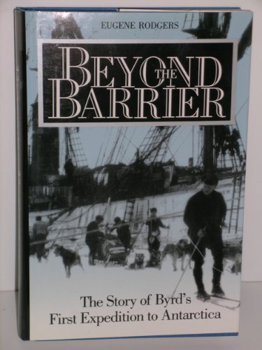 BEYOND THE BARRIER; THE STORY OF BYRD'S FIRST EXPEDITION TO ANTARCTICA