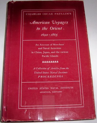 American voyages to the Orient, 1690-1865;: An account of merchant and naval activities in China,...