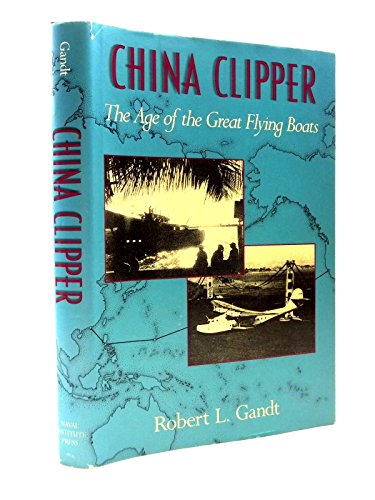 CHINA CLIPPER. The Age of the Great Flying Boats