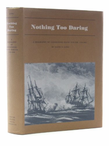 NOTHING TOO DARING: A Biography of Commodore David Porter, 1780-1843