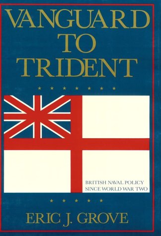 Vanguard to Trident: British Naval Policy Since World War II