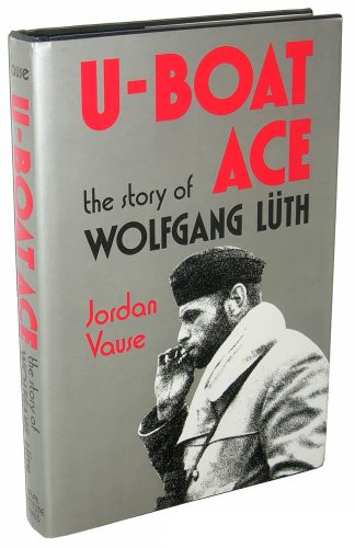 U-BOAT ACE. The Story of Wolfgang Luth