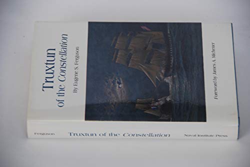 Truxton of the Constellation. the Life of Commodore Thomas Truxtun, U.S. Navy 1755-1822